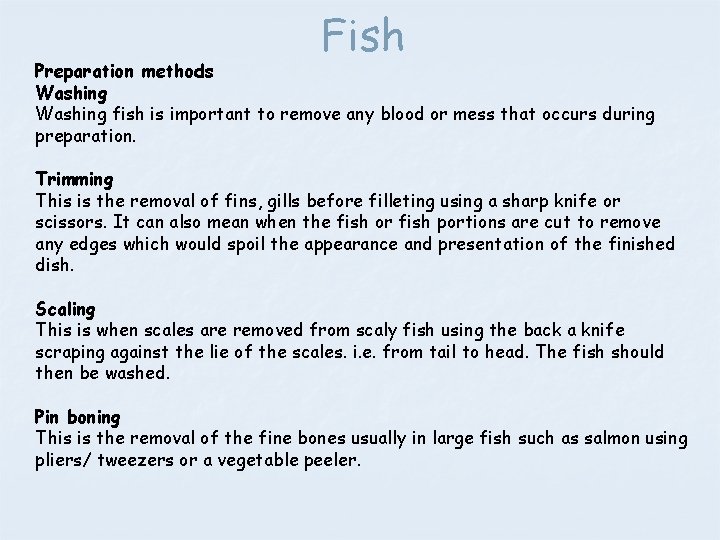 Fish Preparation methods Washing fish is important to remove any blood or mess that