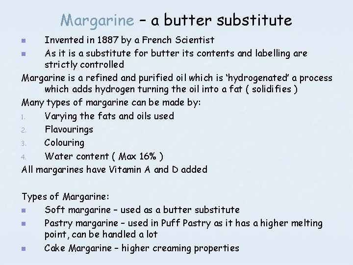 Margarine – a butter substitute Invented in 1887 by a French Scientist n As