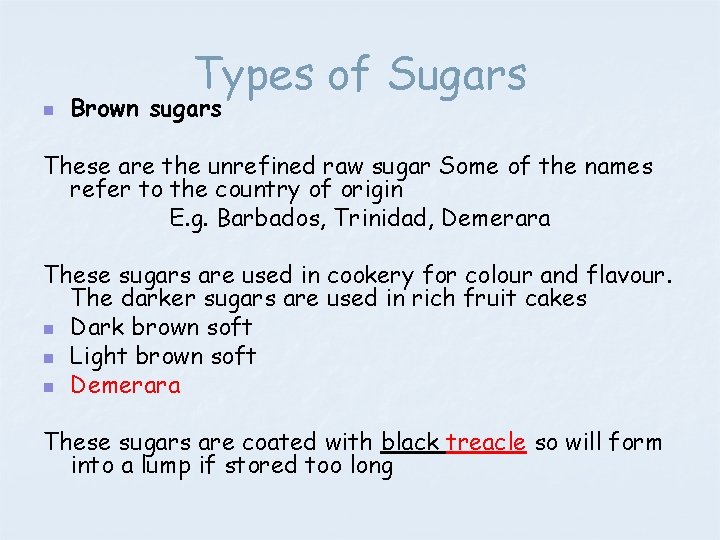 n Types of Sugars Brown sugars These are the unrefined raw sugar Some of