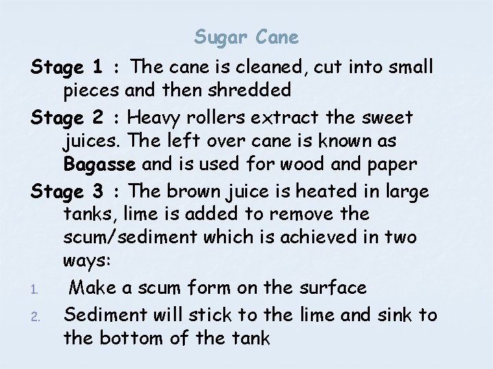 Sugar Cane Stage 1 : The cane is cleaned, cut into small pieces and