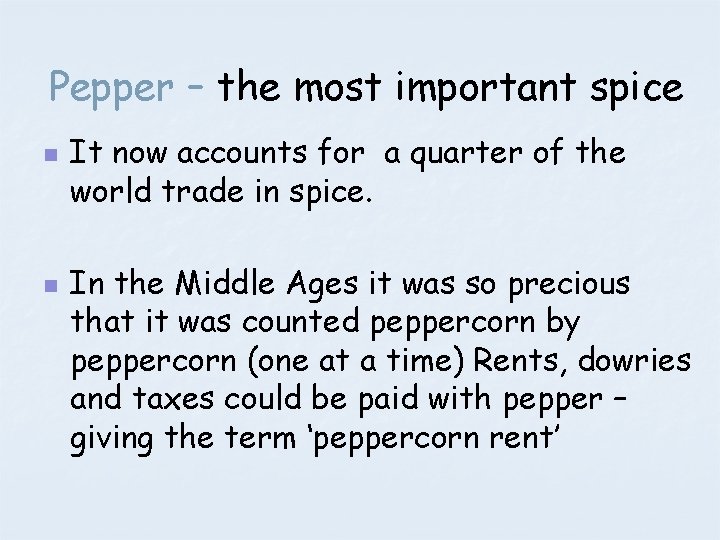 Pepper – the most important spice n n It now accounts for a quarter