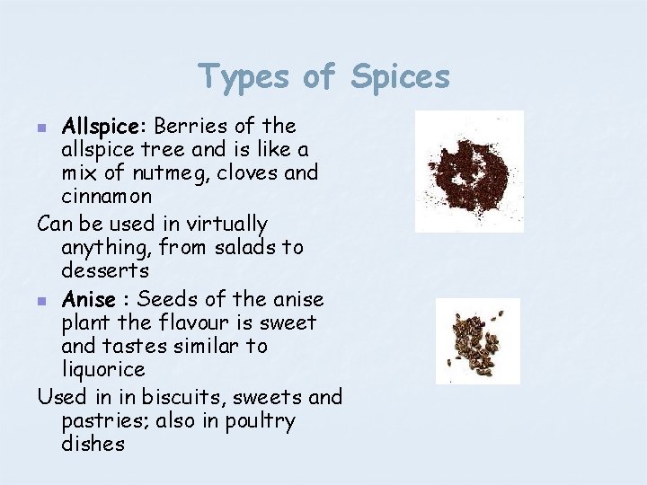 Types of Spices Allspice: Berries of the allspice tree and is like a mix