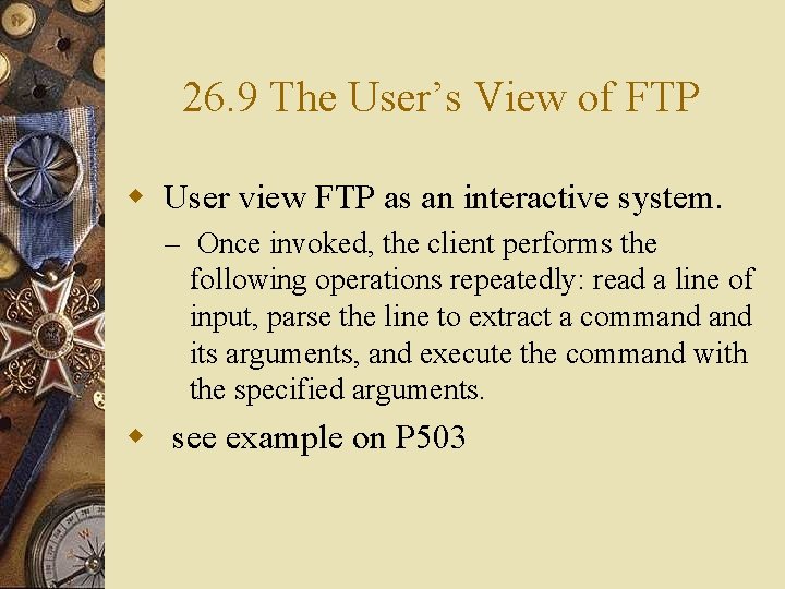 26. 9 The User’s View of FTP w User view FTP as an interactive