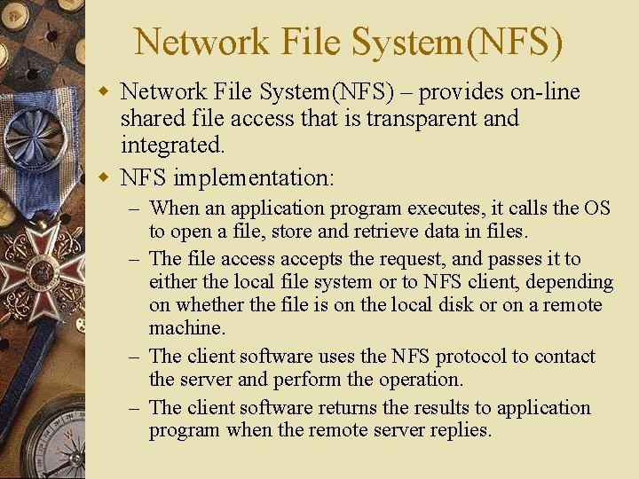 Network File System(NFS) w Network File System(NFS) – provides on-line shared file access that