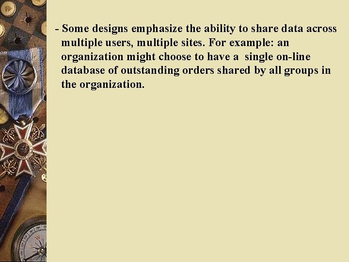  - Some designs emphasize the ability to share data across multiple users, multiple