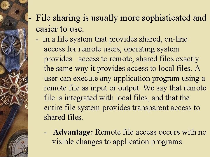  - File sharing is usually more sophisticated and easier to use. - In