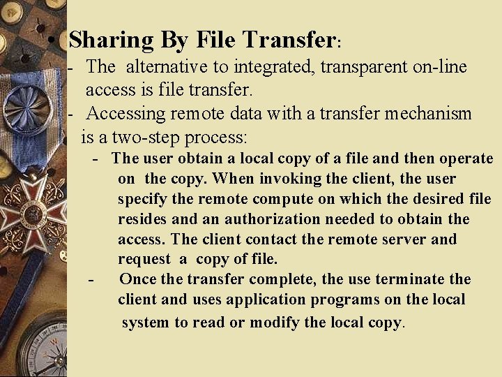  • Sharing By File Transfer: - The alternative to integrated, transparent on-line access