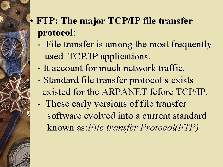  • FTP: The major TCP/IP file transfer protocol: - File transfer is among