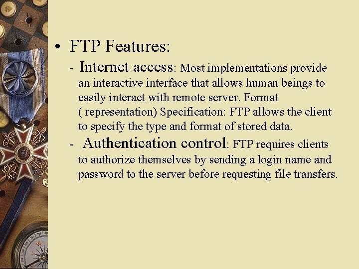  • FTP Features: - Internet access: Most implementations provide an interactive interface that
