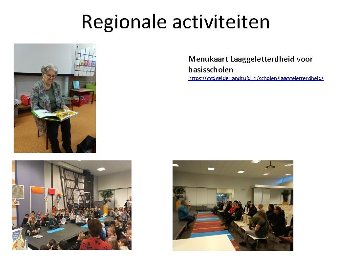 Regionale activiteiten Menukaart Laaggeletterdheid voor basisscholen https: //ggdgelderlandzuid. nl/scholen/laaggeletterdheid/ 