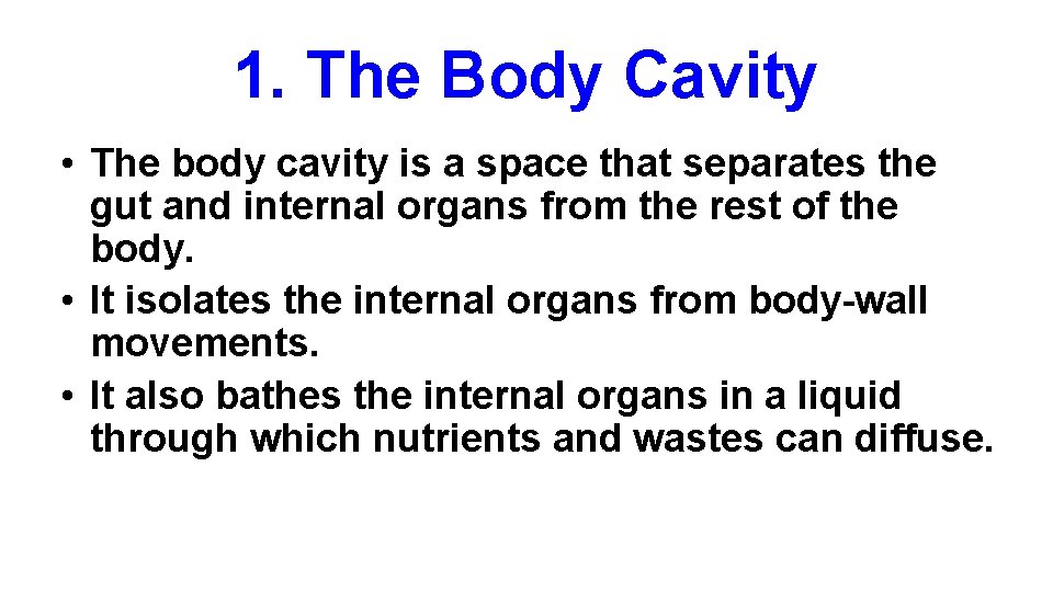 1. The Body Cavity • The body cavity is a space that separates the