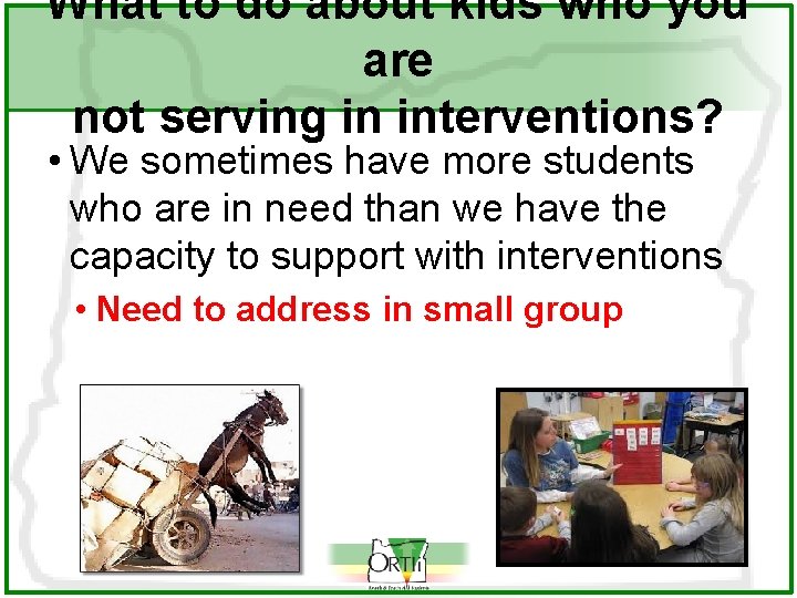 What to do about kids who you are not serving in interventions? • We What to do about kids who you are not serving in interventions? • We