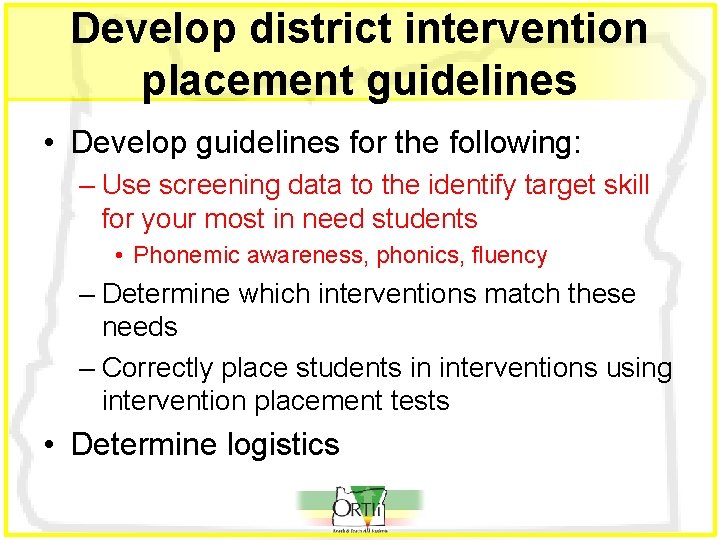 Develop district intervention placement guidelines • Develop guidelines for the following: – Use screening