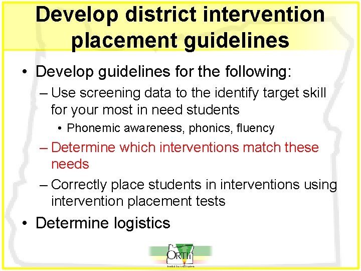 Develop district intervention placement guidelines • Develop guidelines for the following: – Use screening