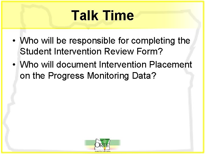 Talk Time • Who will be responsible for completing the Student Intervention Review Form?