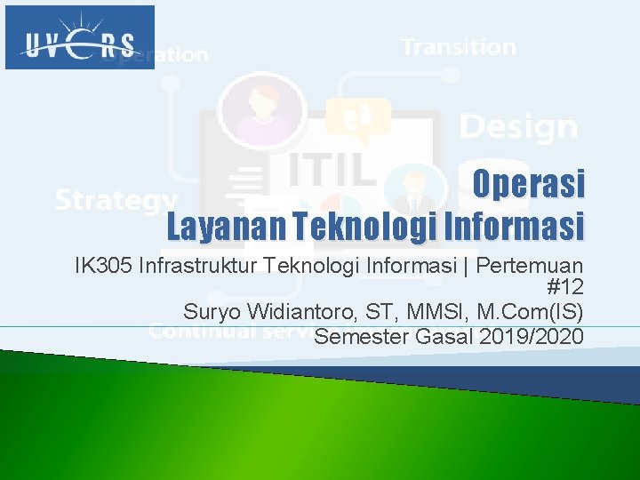 Operasi Layanan Teknologi Informasi IK 305 Infrastruktur Teknologi Informasi | Pertemuan #12 Suryo Widiantoro,