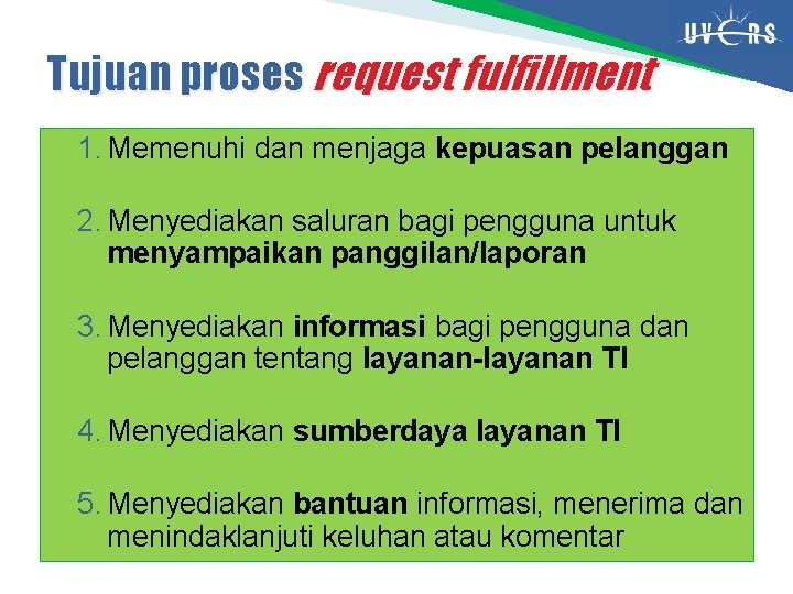 Tujuan proses request fulfillment 1. Memenuhi dan menjaga kepuasan pelanggan 2. Menyediakan saluran bagi