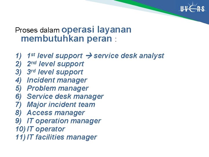 Proses dalam operasi layanan membutuhkan peran : 1) 1 st level support service desk