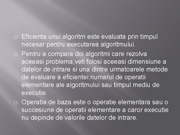� � � Eficienta unui algoritm este evaluata prin timpul necesar pentru executarea algoritmului. � � � Eficienta unui algoritm este evaluata prin timpul necesar pentru executarea algoritmului.