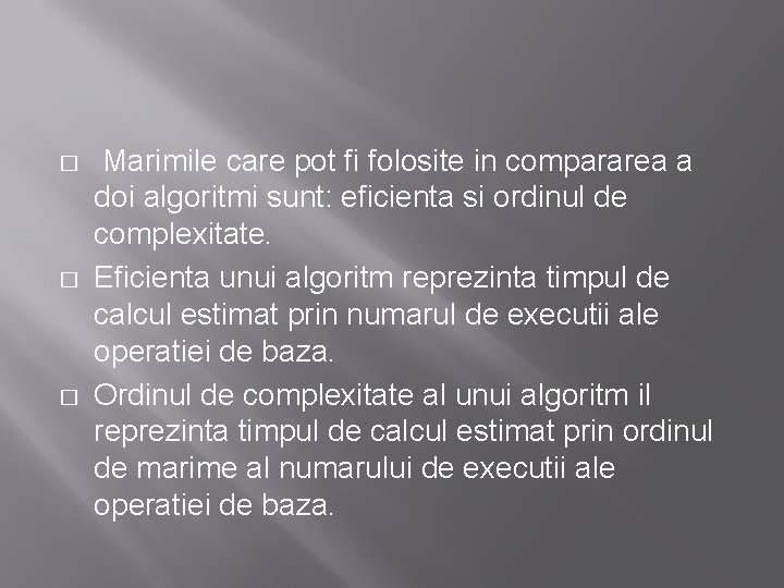 � � � Marimile care pot fi folosite in compararea a doi algoritmi sunt: � � � Marimile care pot fi folosite in compararea a doi algoritmi sunt: