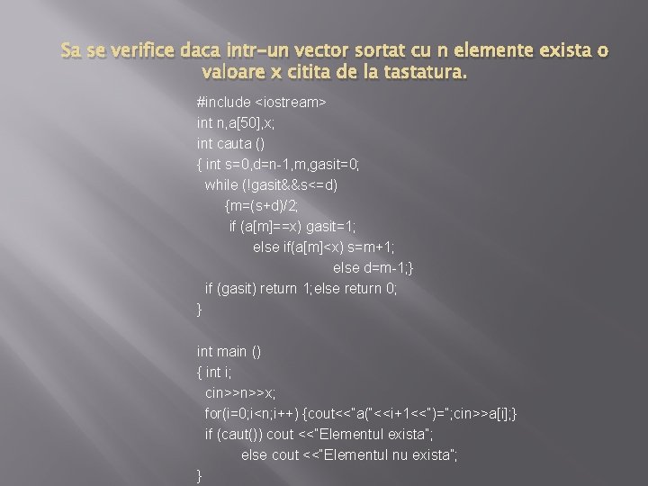 Sa se verifice daca intr-un vector sortat cu n elemente exista o valoare x Sa se verifice daca intr-un vector sortat cu n elemente exista o valoare x