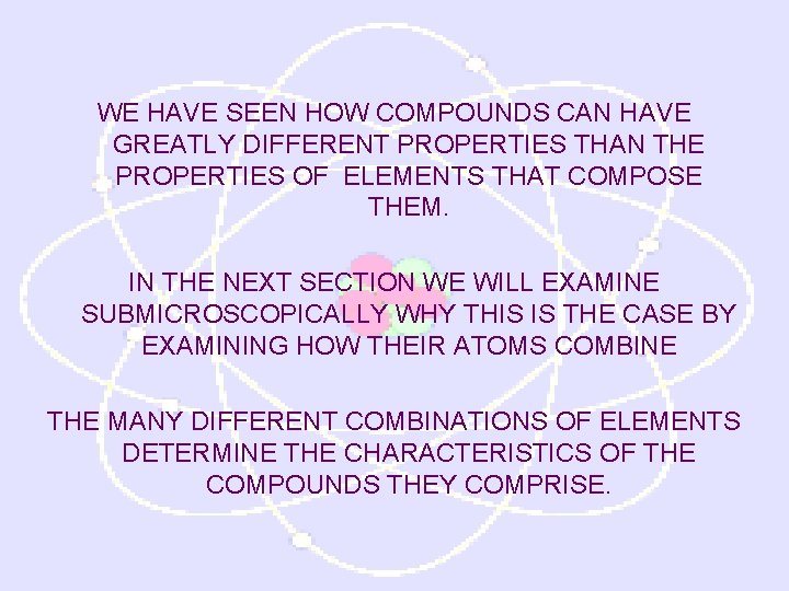 WE HAVE SEEN HOW COMPOUNDS CAN HAVE GREATLY DIFFERENT PROPERTIES THAN THE PROPERTIES OF