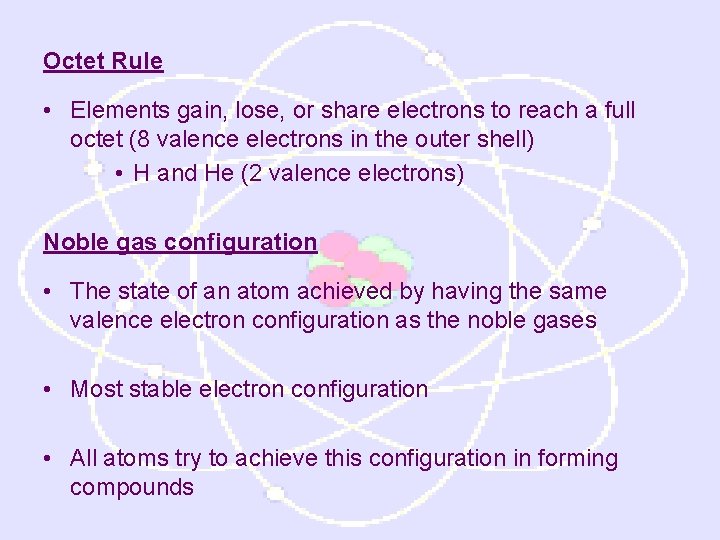 Octet Rule • Elements gain, lose, or share electrons to reach a full octet