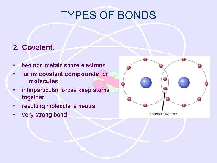 TYPES OF BONDS 2. Covalent: • • • two non metals share electrons forms