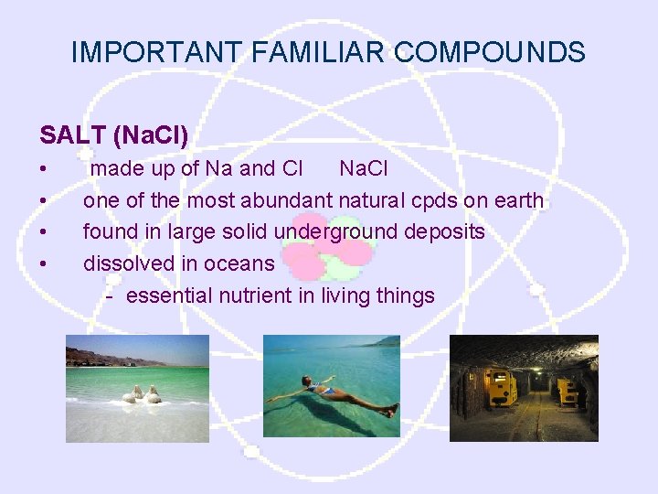 IMPORTANT FAMILIAR COMPOUNDS SALT (Na. Cl) • • made up of Na and Cl