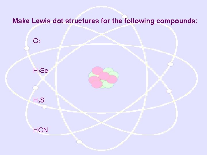 Make Lewis dot structures for the following compounds: O 2 H 2 Se H