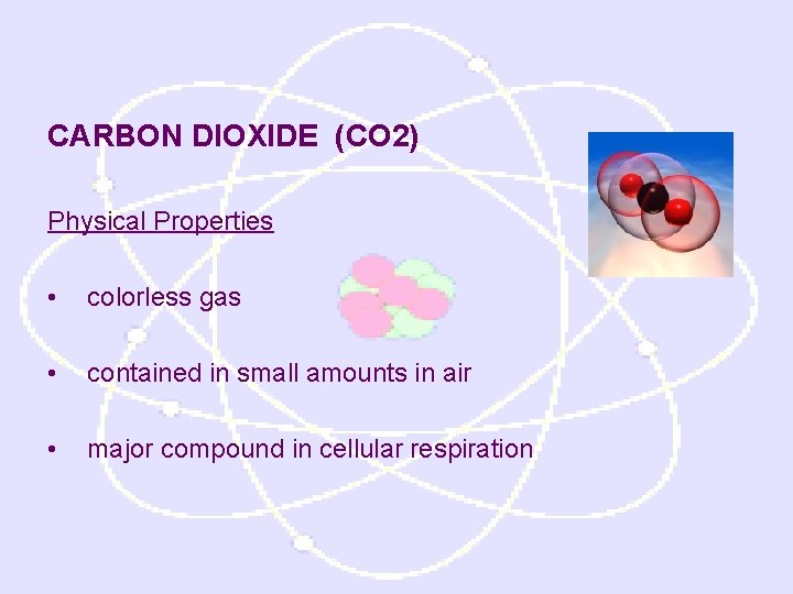 CARBON DIOXIDE (CO 2) Physical Properties • colorless gas • contained in small amounts