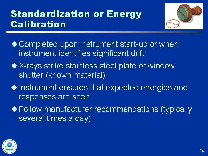 Standardization or Energy Calibration u Completed upon instrument start-up or when instrument identifies significant