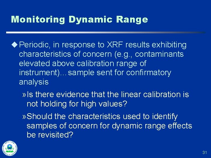 Monitoring Dynamic Range u Periodic, in response to XRF results exhibiting characteristics of concern