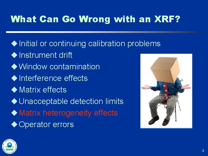 What Can Go Wrong with an XRF? u Initial or continuing calibration problems u