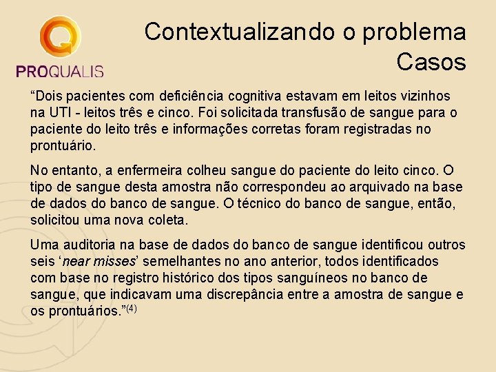 Contextualizando o problema Casos “Dois pacientes com deficiência cognitiva estavam em leitos vizinhos na