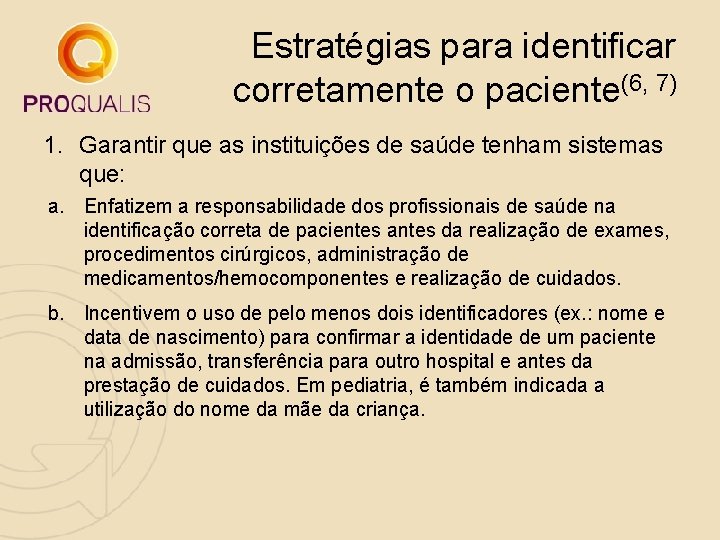 Estratégias para identificar corretamente o paciente(6, 7) 1. Garantir que as instituições de saúde