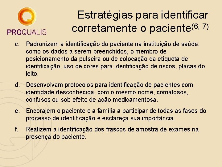 Estratégias para identificar corretamente o paciente(6, 7) c. Padronizem a identificação do paciente na