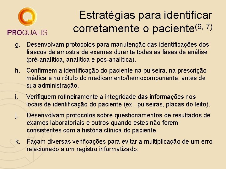 Estratégias para identificar corretamente o paciente(6, 7) g. Desenvolvam protocolos para manutenção das identificações