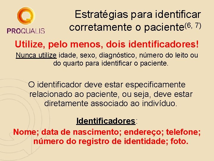 Estratégias para identificar corretamente o paciente(6, 7) Utilize, pelo menos, dois identificadores! Nunca utilize