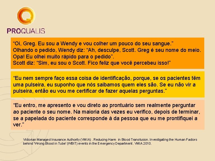 “Oi, Greg. Eu sou a Wendy e vou colher um pouco do seu sangue.