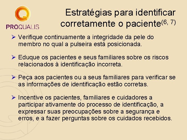 Estratégias para identificar corretamente o paciente(6, 7) Ø Verifique continuamente a integridade da pele