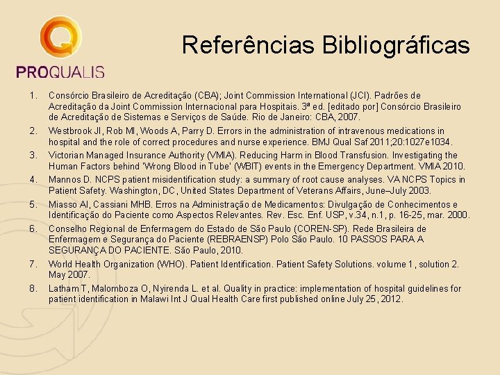 Referências Bibliográficas 1. Consórcio Brasileiro de Acreditação (CBA); Joint Commission International (JCI). Padrões de