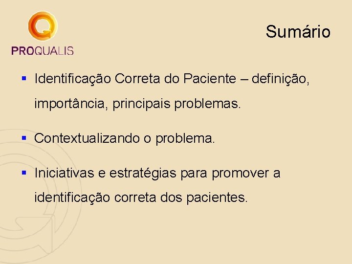 Sumário § Identificação Correta do Paciente – definição, importância, principais problemas. § Contextualizando o