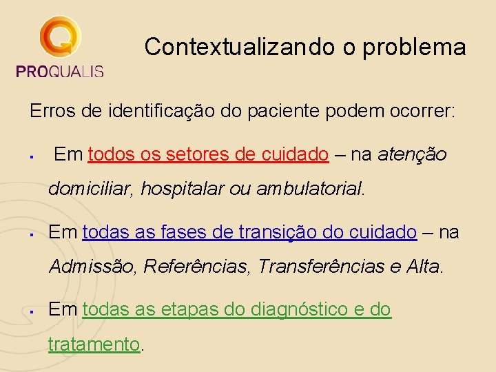 Contextualizando o problema Erros de identificação do paciente podem ocorrer: § Em todos os