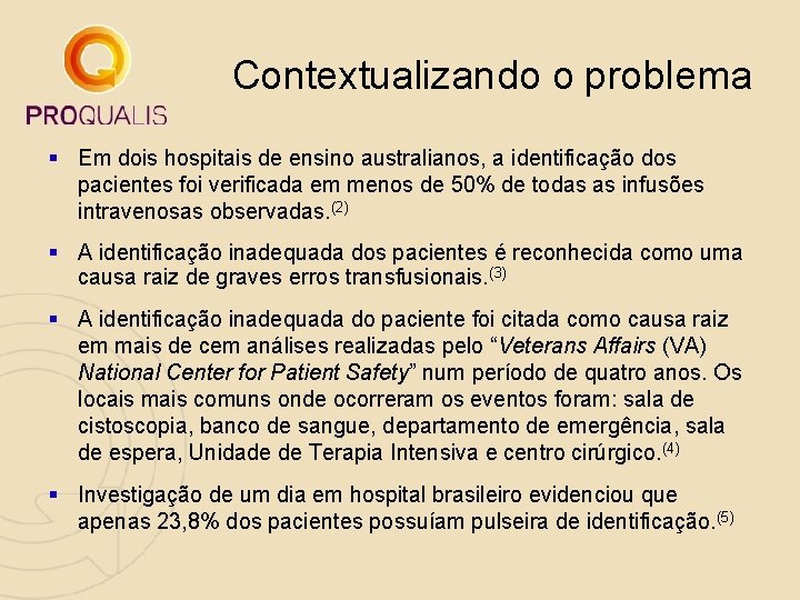 Contextualizando o problema § Em dois hospitais de ensino australianos, a identificação dos pacientes