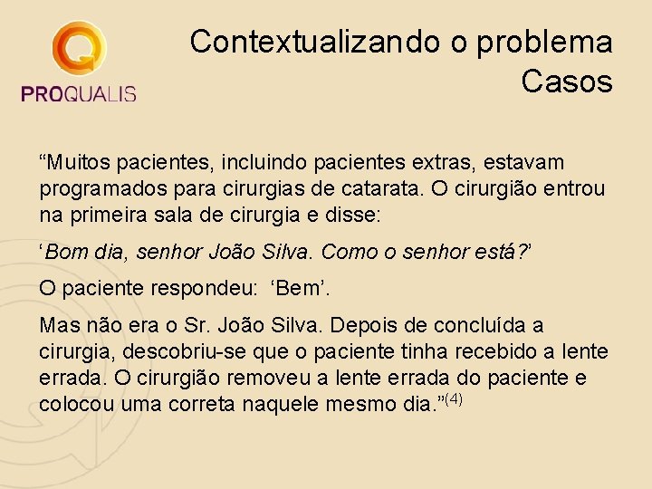 Contextualizando o problema Casos “Muitos pacientes, incluindo pacientes extras, estavam programados para cirurgias de