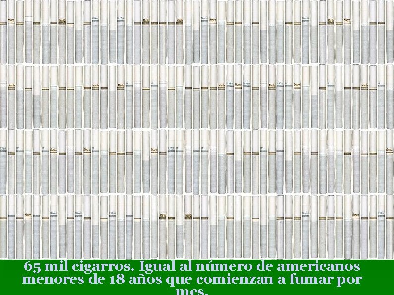 65 mil cigarros. Igual al número de americanos menores de 18 años que comienzan