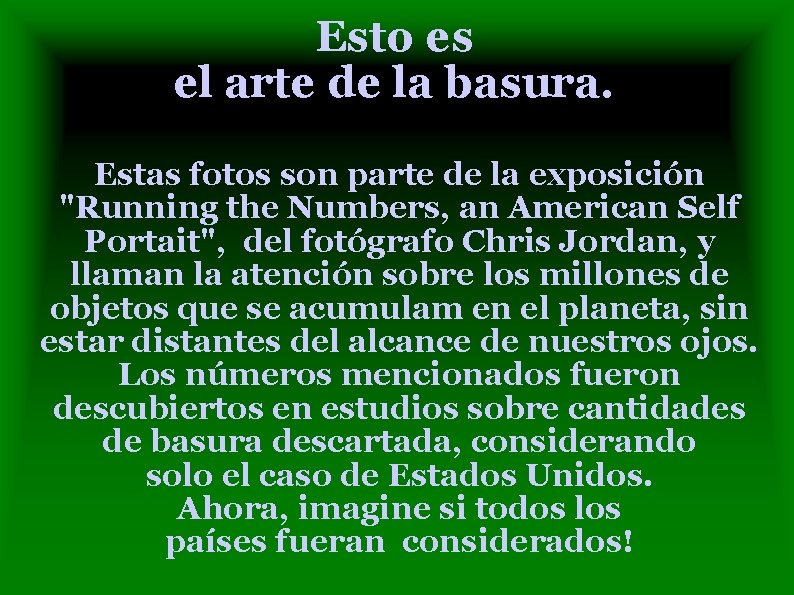 Esto es el arte de la basura. Estas fotos son parte de la exposición