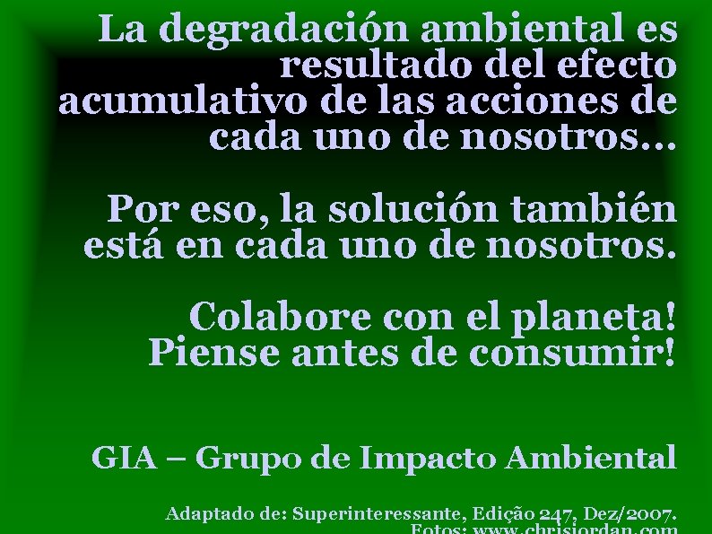 La degradación ambiental es resultado del efecto acumulativo de las acciones de cada uno