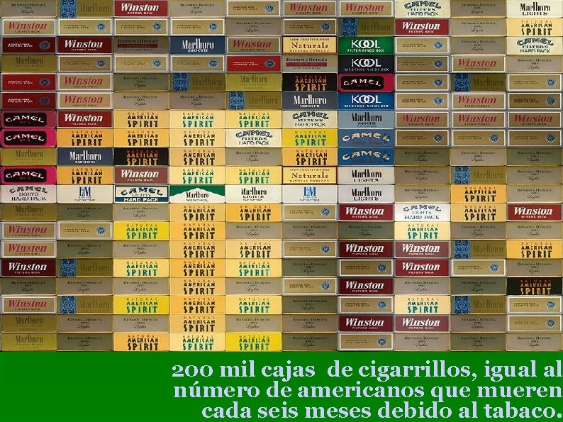 200 mil cajas de cigarrillos, igual al número de americanos que mueren cada seis